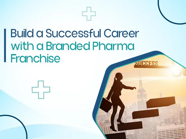 Build a Successful Career with a Branded Pharma Franchise